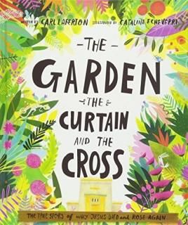 The Garden the Curtain and the Cross The True Story of Why Jesus Died and Rose A