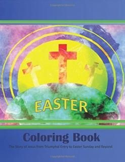 Easter Coloring Book The Story of Jesus from Triumphal Entry to Easter Sunday an