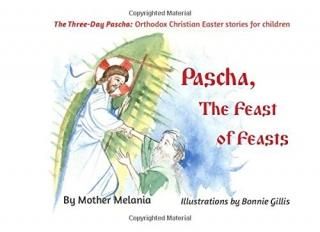 Pascha the Feast of Feasts The Three-Day Pascha Orthodox Christian Easter Storie