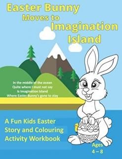 Easter Bunny Moves to Imagination Island A Fun Kids Easter Story and Colouring A