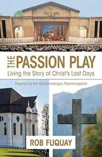 The Passion Play Living the Story of Christ's Last Days