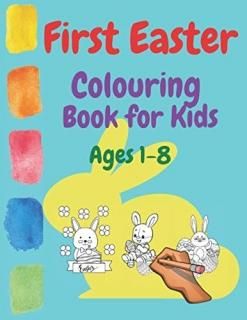 First Easter Colouring Book For Kids Ages 1-8 Kids Ages 1 2 3 4 5 6 7 8 Spring E