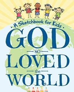 God So Loved The World - A Sketchbook for Kids Beautiful Blank Drawing Pad for B