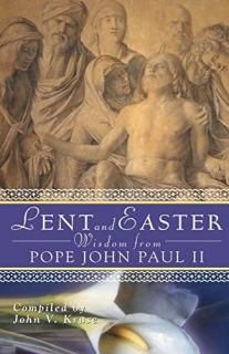 Lent and Easter Wisdom from Pope John Paul II Daily Scripture and Prayers Togeth