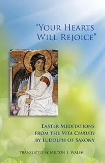 Your Hearts Will Rejoice Easter Meditations from the Vita Christi Monastic Wisdo