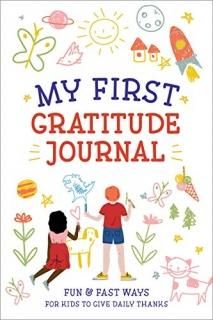 My First Gratitude Journal Fun and Fast Ways for Kids to Give Daily Thanks