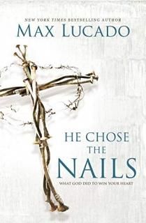 He Chose the Nails What God Did to Win Your Heart