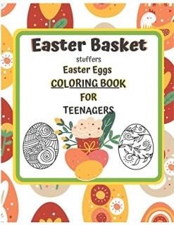 Easter Basket Stuffers Easter Eggs COLORING BOOK For Teenagers Enjoy Spring & Ce