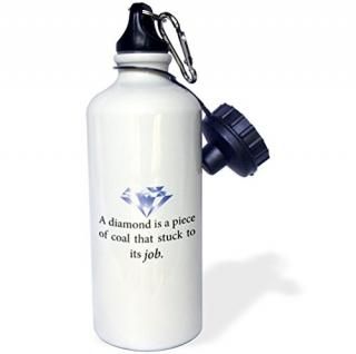 3dRose A Diamond is a piece of coal that stuck to its job Sports Water Bottle 21