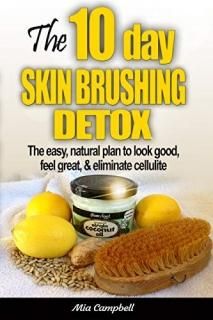 The 10-Day Skin Brushing Detox The Easy Natural Plan to Look Great Feel Amazing 