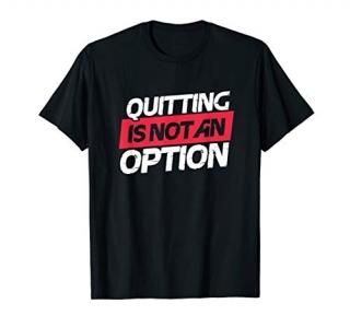 Quitting Is Not An Option Fitness Motivational Inspirational T-Shirt