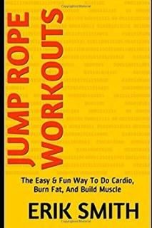Jump Rope Workouts The Easy & Fun Way To Do Cardio Burn Fat And Build Muscle
