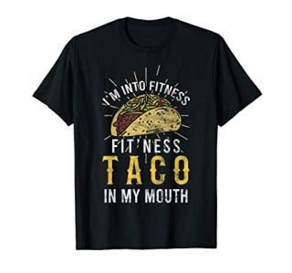I'm Into Fitness Taco in My Mouth Gift for a Taco Lover T-Shirt