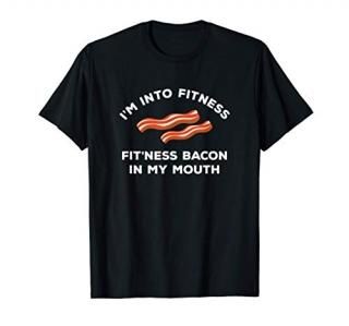 I'm Into Fitness Funny Breakfast Meat Gift For A Bacon Lover T-Shirt