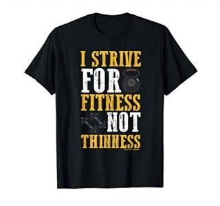 I Strive For Fitness Not Thinness T-Shirt