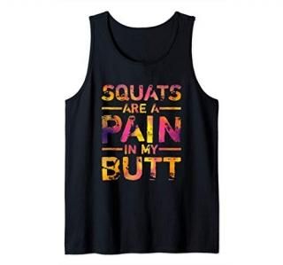 Squats Are A Pain In My Butt Funny Fitness Gym Bodybuilding Tank Top