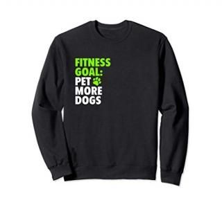 Fitness Goal Pet More Dogs - Funny & Cute Dog Lover Design Sweatshirt