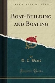 Boat-Building and Boating Classic Reprint
