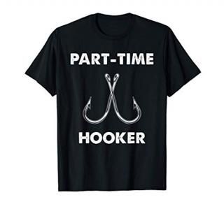 Funny Fishing Design - Part Time Hooker - Fisherman T-Shirt