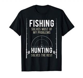 Fishing Solves Most Of My Problems Hunting Solves The Rest T-Shirt