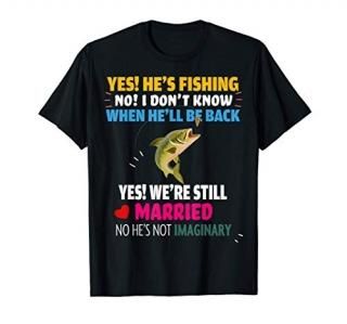 Yes He's Fishing No I Don't Know When He'll Be Home Married T-Shirt