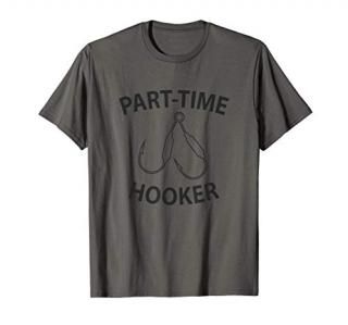 Funny Fishing Design - Part Time Hooker - Fisherman T-Shirt T-Shirt