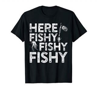 Here Fishy Fishy Fishy T-Shirt Fisherman Shirt