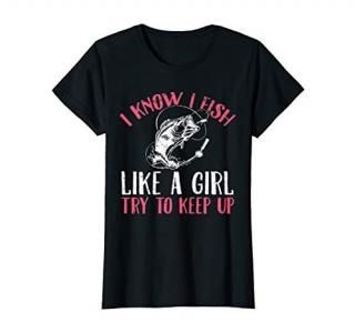 I Know I Fish Like A Girl Try to Keep T-Shirt Fishing Girl
