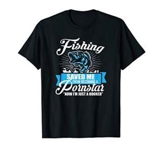 Fishing Saved Me From Becoming A Porn Star T-shirt