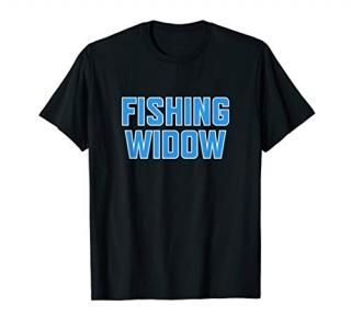 Funny Fishing Widow Shirt for Fisherman's Wife