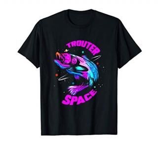 Trouter Space I Trout Fishing Gift for Fisher and Angler T-Shirt