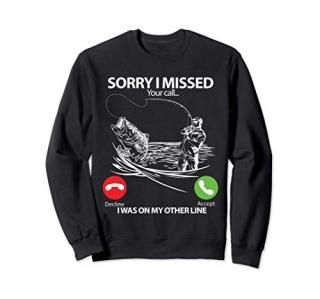 Sorry I Missed Your Call I was On My Other line Fishing Gift Sweatshirt