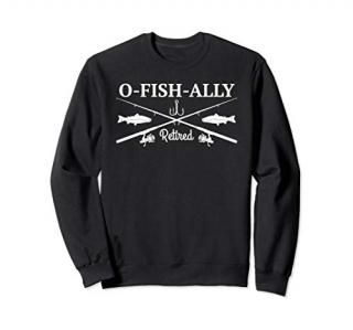 O-Fish-Ally Retired Retirement Fishing Sweatshirt