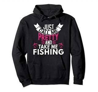 JUST CALL ME PRETTY AND TAKE ME FISHING Hoodie