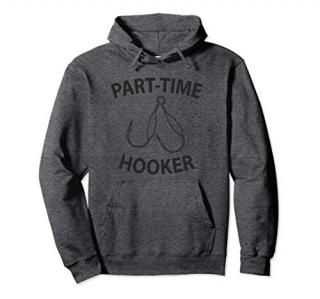 Funny Fishing Design - Part Time Hooker - Fisherman T-Shirt Pullover Hoodie