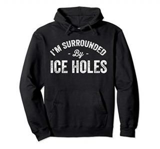 I'm Surrounded By Ice Holes Hoodie - Funny Winter Fishing