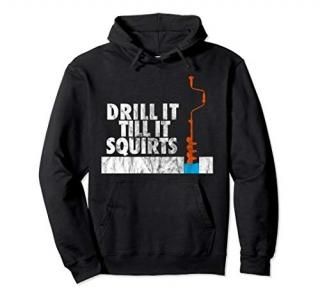 Ice Fishing - Drill it Till It Squirts Fisherman Gift Pullover Hoodie