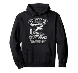 Always Be Yourself Megalodon Hoodie Gift Idea Unisex