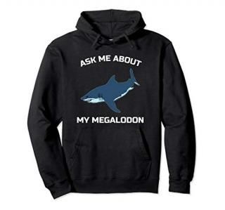 Ask Me About My Megalodon - Funny Megalodon Shark Pullover Hoodie
