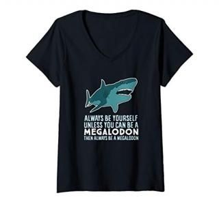 Womens Always Be Yourself Unless You Can Be A Megalodon V-Neck T-Shirt