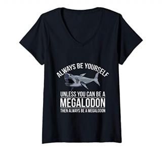 Womens Always Be Yourself Unless You Can Be a Megalodon Funny V-Neck T-Shirt
