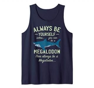 Megalodon  Always be Yourself Unless you can be Meg  Shark Tank Top