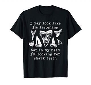 I May Look Like I'm Listening Fossil Shark Teeth Funny T-Shirt