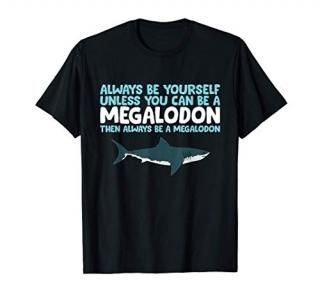 Always Be Yourself Unless You Can Be A Megalodon Shark T-Shirt