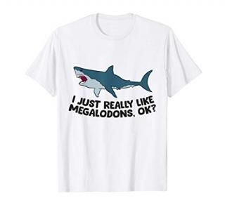 I Just Really Like Megalodons Ok Funny Megalodon T-Shirt