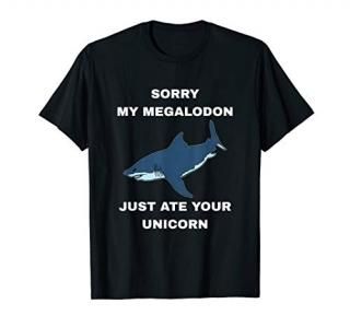 Sorry My Megalodon Just Ate Your Unicorn - Megalodon Shark T-Shirt