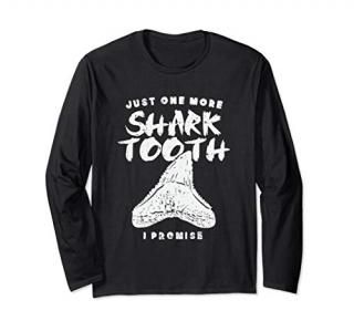 Just One More Shark Tooth I Promise for Shark Tooth Long Sleeve T-Shirt
