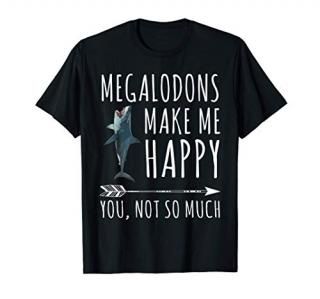 Funny Megalodon Make Me Happy You Not So Much T-Shirt