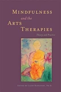 Mindfulness and the Arts Therapies Theory and Practice