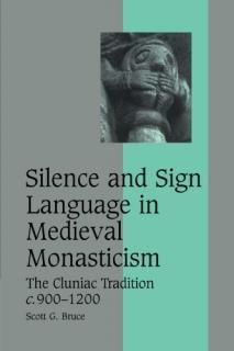 Silence and Sign Language in Medieval Monasticism The Cluniac Tradition c.900-12